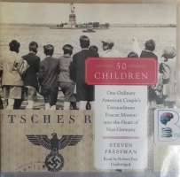 50 Children - One Ordinary American Couple's Extraordinary Rescue Mission into the Heart of Germany written by Steven Pressman performed by Robert Fass on CD (Unabridged)